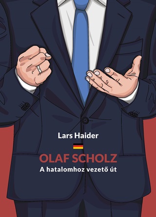 Lars Haider - Olaf Scholz - A Hatalomhoz Vezet t