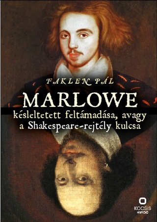 Faklen Pl - Marlowe Ksleltetett Feltmadsa, Avagy A Shakespeare-Rejtly Kulcsa