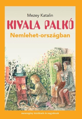 Mezey Katalin - Kivala Palk Nemlehet-Orszgban