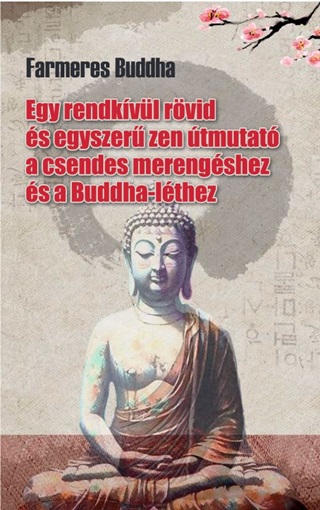 Tai Sheridan - Farmeres Buddha - Egy Rendkvl Rvid s Egyszer Zen tmutat