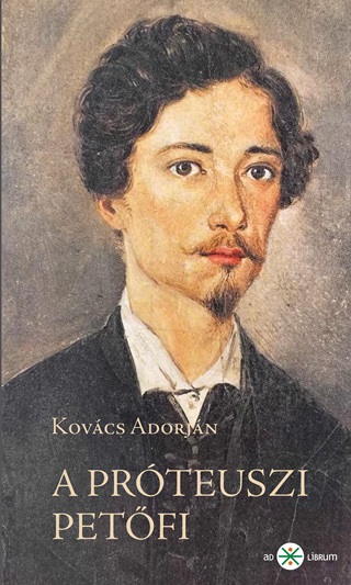 Kovcs Adorjn - A Prteuszi Petfi. Ksrletez s Anticipl Kltszete 184549. 2. Kiads