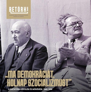 - - Ma Demokrcit, Holnap Szocializmust - A Diktatra Kiplse s Mkdse, 1944-1