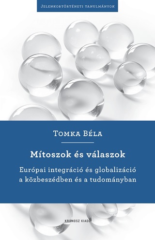 Tomka Bla - Mtoszok s Vlaszok - Eurpai Integrci s Globalizci A Kzbeszdben s Tudo