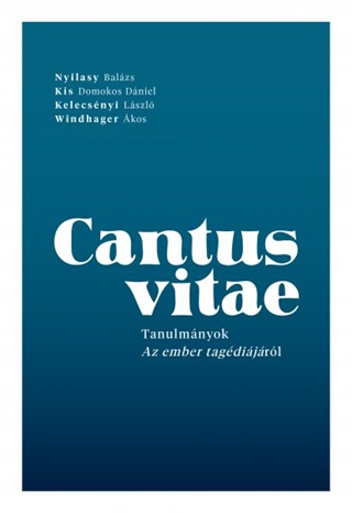 Cantus Vitae - Tanulmnyok Az Ember Tragdijrl