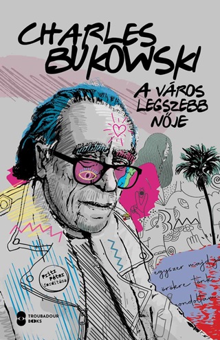 Charles Bukowski - A Vros Legszebb Nje