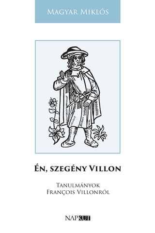 Magyar Mikls - n, Szegny Villon - Tanulmnyok Francois Villonrl