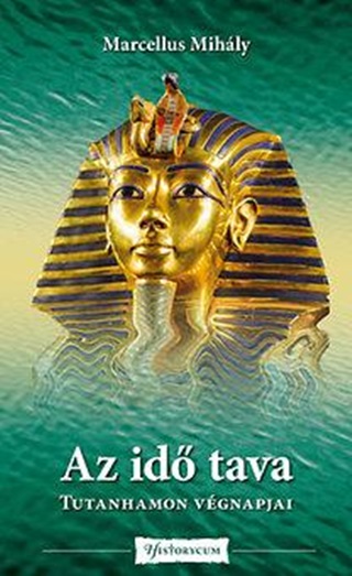 Marcellus Mihly - Az Id Tava - Tutanhamon Vgnapjai