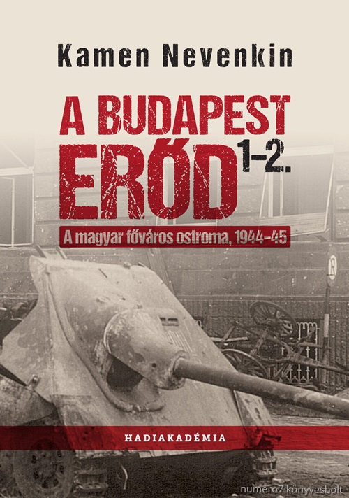 NEVENKIN, KAMEN - A BUDAPEST ERD 1-2. - A MAGYAR FVROS OSTROMA, 1944-45