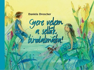 Daniela Drescher - Gyere Velem A Sellk Birodalmba!