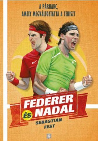 Sebastin Fest - Federer s Nadal - A Prharc, Amely Megvltoztatta A Teniszt
