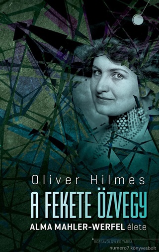 Oliver Hilmes - A Fekete zvegy -  Alma Mahler-Werfel lete