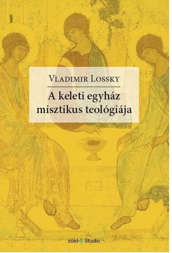 Vladimir Lossky - A Keleti Egyhz Misztikus Teolgija