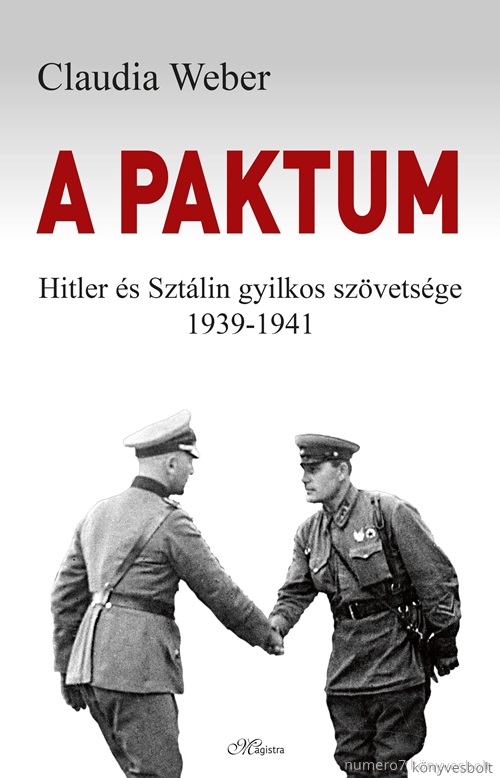 Claudia Weber - A Paktum - Hitler s Sztlin Gyilkos Szvetsge 1939-1941