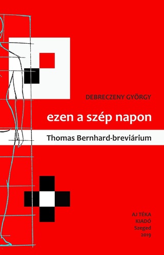 Debreczeny Gyrgy - Ezen A Szp Napon - Thomas Bernhard-Brevirium