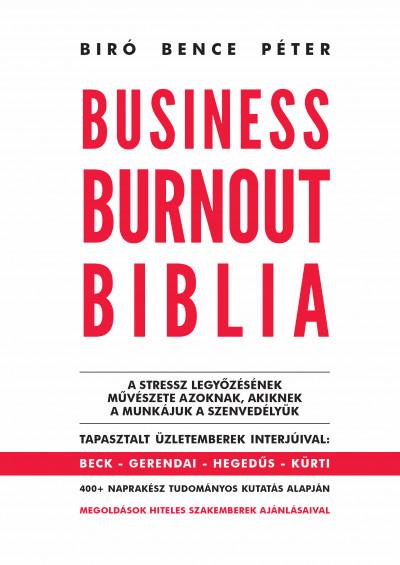 Bir Bence Pter - Business Burnout Biblia - A Stressz Legyzsnek Mvszete Azoknak, Akiknek A Mu