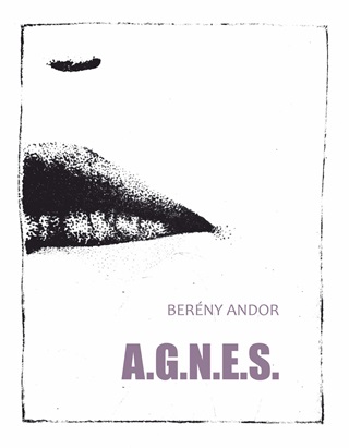 Berny Andor - A.G.N.E.S. - Versek ginak