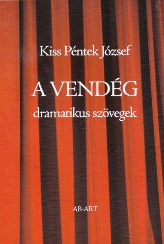 Kiss Pntek Jzsef - A Vendg - Dramatikus Szvegek