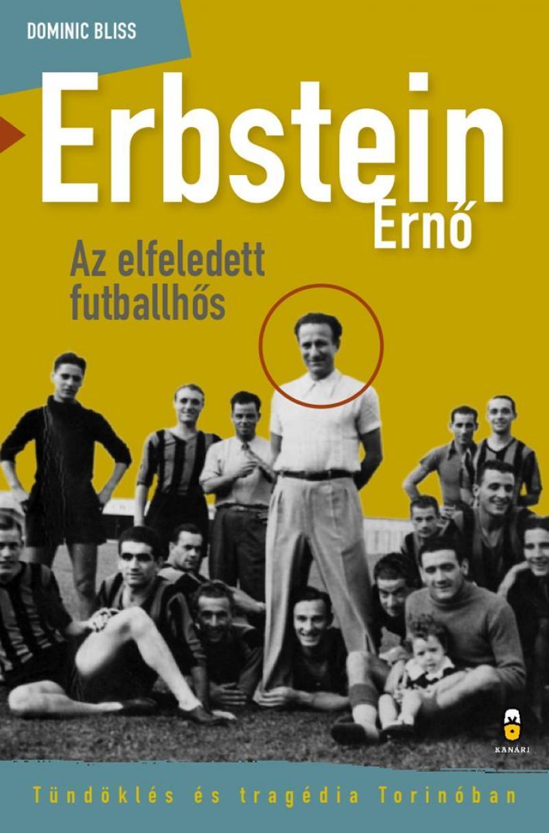 Dominic Bliss - Erbstein Ern - Az Elfeledett Futballhs