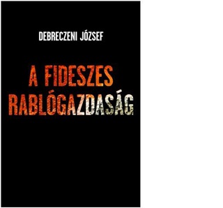 Debreczeni Jzsef - A Fideszes Rablgazdasg