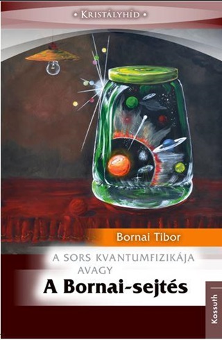 Bornai Tibor - A Sors Kvantumfizikja Avagy A Bornai-Sejts