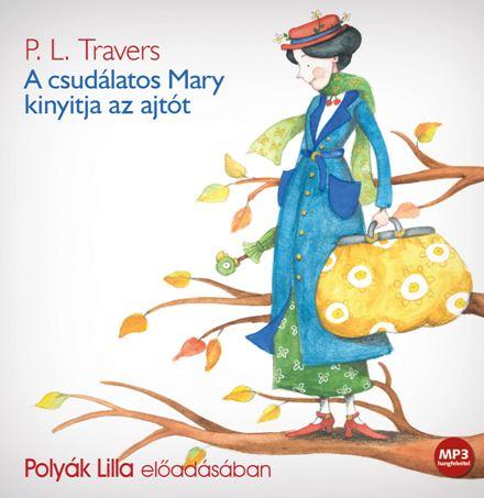 P.L. Travers - A Csudlatos Mary Kinyitja Az Ajtt - Hangosknyv