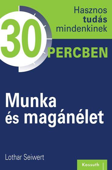 Lothar Seiwert - Munka s Magnlet - Hasznos Tuds Mindenkinek 30 Percben