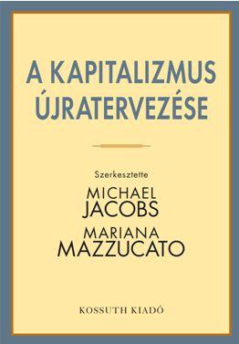 Jacobs Michael,Mazzucato Mariana - A Kapitalizmus jratervezse