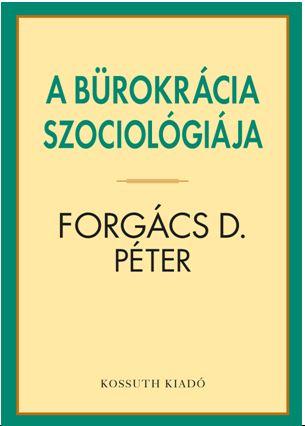 Forgcs D. Pter - A Brokrcia Szociolgija