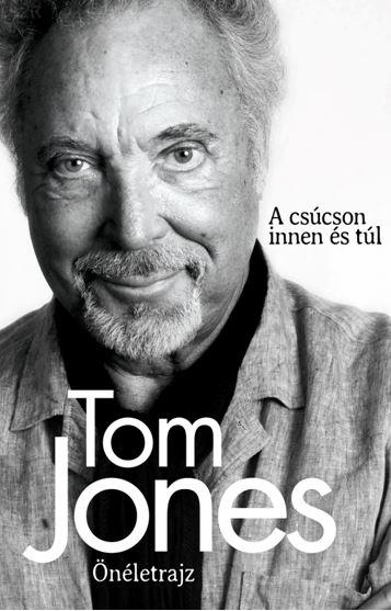 Tom Jones - Tom Jones nletrajz - A Cscson Innen s Tl