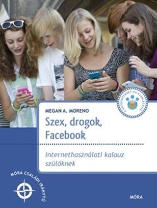 Megan A. Moreno - Szex, Drogok, Facebook - Internet Hasznlati Kalauz Szlknek