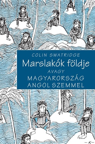 Colin Swatrige - Marslakk Fldje Avagy Magyarorszg Angol Szemmel