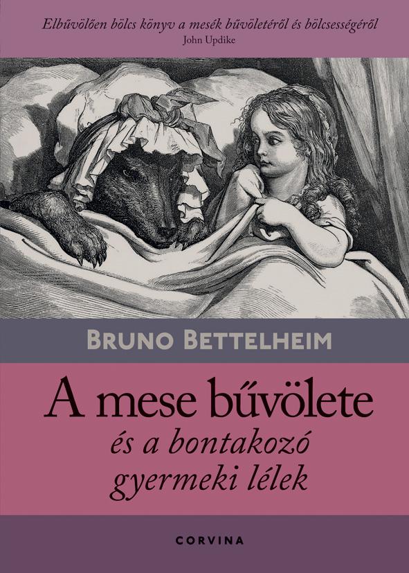 Bruno Bettelheim - A Mese Bvlete s A Bontakoz Gyermeki Llek (9.Kiads)