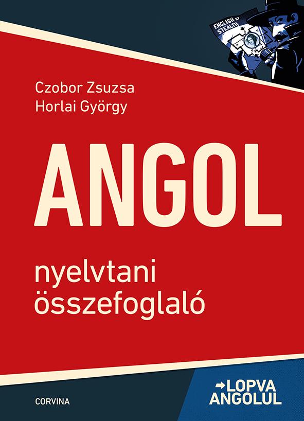 Czobor Zsuzsa - Horlai Gyrgy - Lopva Angolul - Angol Nyelvtani sszefoglal - ( 6. Kiads)