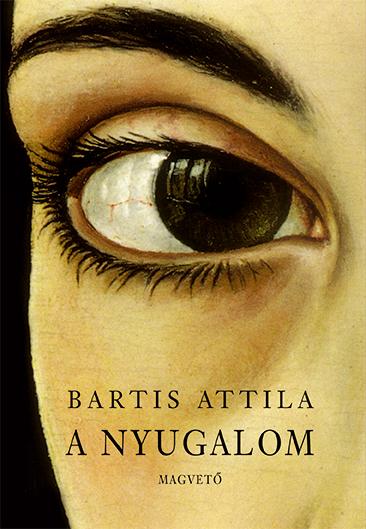 Bartis Attila - A Nyugalom -