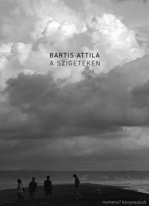 Bartis Attila - A Szigeteken