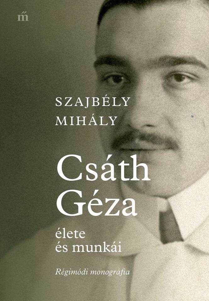 Szajbly Mihly - Csth Gza lete s Munki - Rgimdi Monogrfia