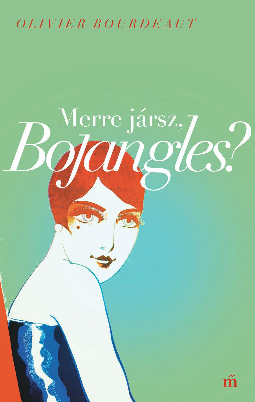 Olivier Bourdeaut - Merre Jrsz, Bojangles? - Msodik Kiads