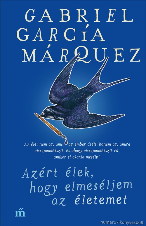 Gabriel Garcia Marquez - Azrt lek, Hogy Elmesljem Az letemet