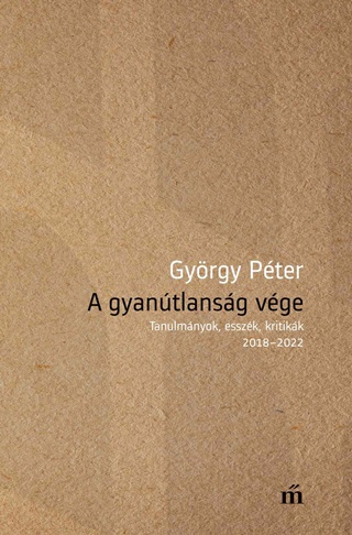 Gyrgy Pter - A Gyantlansg Vge - Tanulmnyok, Esszk, Kritikk 20182022
