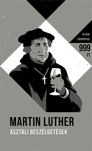 Martin Luther - Asztali Beszlgetsek - Helikon Zsebknyvek 60.