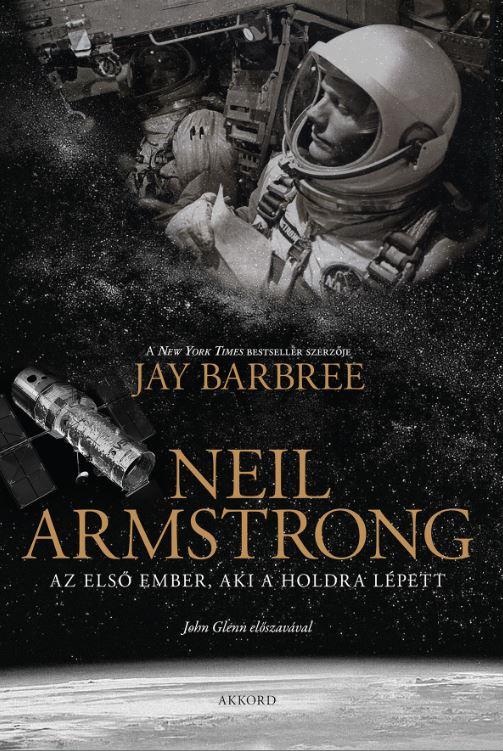 Jay Barbree - Neil Armstrong - Az Els Ember, Aki A Holdra Lpett