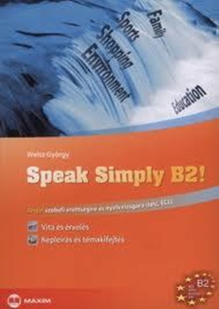 Weisz Gyrgy - Speak Simply B2! - Angol Szbeli rettsgire s Nyelvvizsgra (Telc, Ecl)