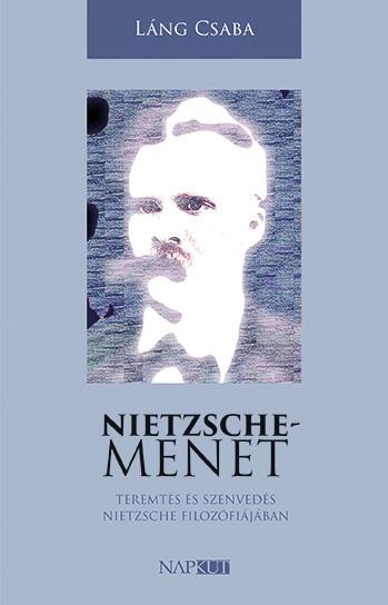 Lng Csaba - Nietzsche-Menet - Teremts s Szenveds Nietzsche Filozfijban