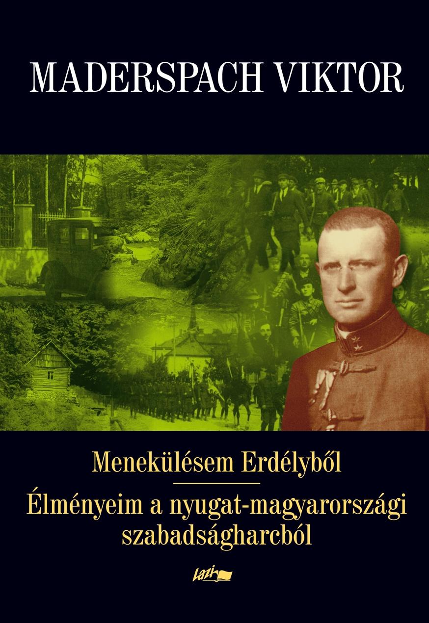 Maderspach Viktor - Meneklsem Erdlybl - lmnyeim A Nyugat-Magyarorszgi Szabadsgharcbl