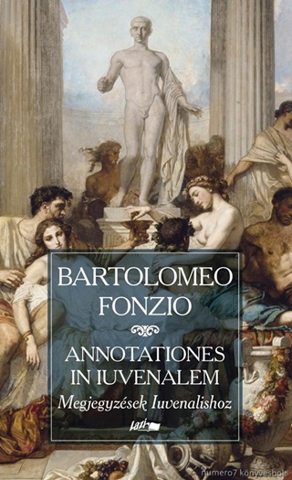 Bartolomeo Fonzio - Annotationes In Iuvenalem - Megjegyzsek Iuvenalishoz