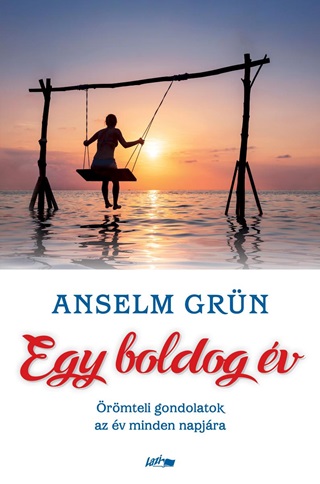 Anselm Grn - Egy Boldog v - rmteli Gondolatok Az v Minden Napjra