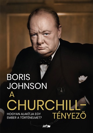 Boris Johnson - A Churchill-Tnyez - Hogyan Alaktja Egy Ember A Trtnelmet?