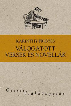 Karinthy Frigyes - Karinthy Frigyes - Vlogatott Versek s Novellk
