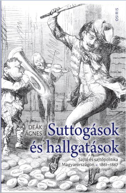 Dek gnes - Suttogsok s Hallgatsok - Sajt s Sajtpolitika Magyarorszgon 1861-1867