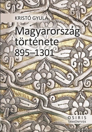 Krist Gyula - Magyarorszg Trtnete 895-1301 - Fztt